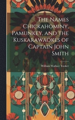 Names Chickahominy, Pamunkey, and the Kuskarawaokes of Captain John Smith