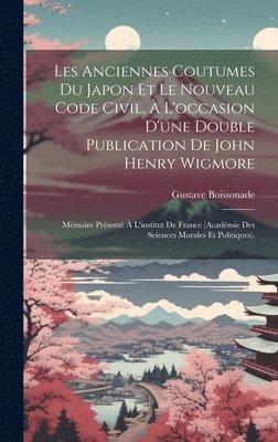 Les Anciennes Coutumes Du Japon Et Le Nouveau Code Civil,  L'occasion D'une Double Publication De John Henry Wigmore 1