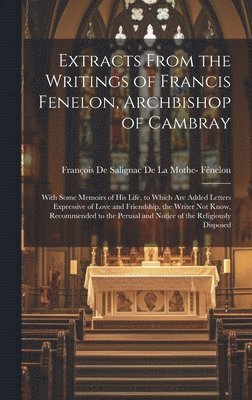 Extracts From the Writings of Francis Fenelon, Archbishop of Cambray 1