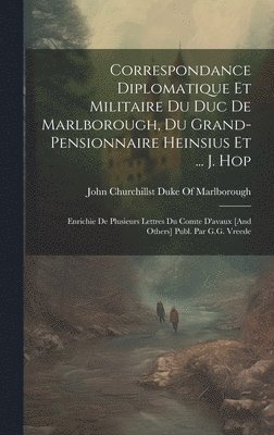 bokomslag Correspondance Diplomatique Et Militaire Du Duc De Marlborough, Du Grand-Pensionnaire Heinsius Et ... J. Hop; Enrichie De Plusieurs Lettres Du Comte D'avaux [And Others] Publ. Par G.G. Vreede