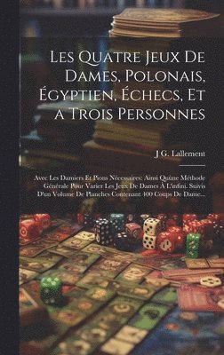 Les Quatre Jeux De Dames, Polonais, gyptien, checs, Et a Trois Personnes 1