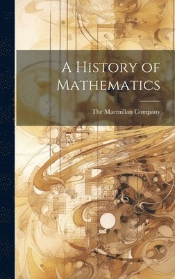 The Macmillan Company - History of Mathematics, Inbunden