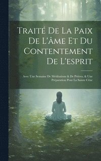 bokomslag Trait De La Paix De L'me Et Du Contentement De L'esprit