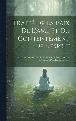 Trait De La Paix De L'me Et Du Contentement De L'esprit 1