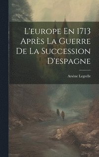 bokomslag L'europe En 1713 Aprs La Guerre De La Succession D'espagne