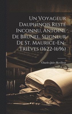 Un Voyageur Dauphinois Rest Inconnu, Antoine De Brunel, Seigneur De St. Maurice-En-Trives (1622-1696) 1