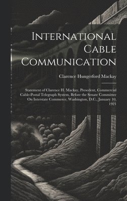 Clarence Hungerford MacKay, Clarence Hungerford Mackay - International Cable Communication, Inbunden
