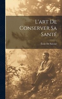 bokomslag L'art De Conserver Sa Sant