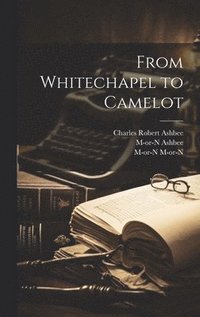 bokomslag From Whitechapel to Camelot