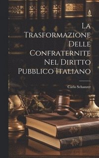bokomslag La Trasformazione Delle Confraternite Nel Diritto Pubblico Italiano