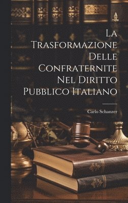 La Trasformazione Delle Confraternite Nel Diritto Pubblico Italiano 1