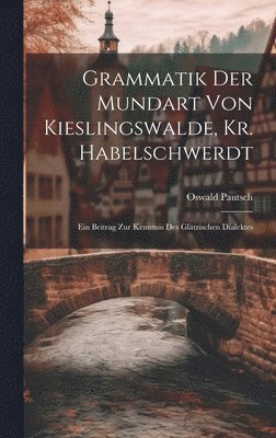 Grammatik Der Mundart Von Kieslingswalde, Kr. Habelschwerdt 1