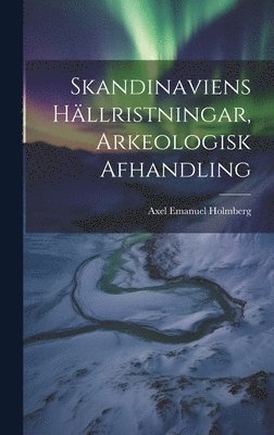Axel Emanuel Holmberg - Skandinaviens Hällristningar, Arkeologisk Afhandling, Inbunden