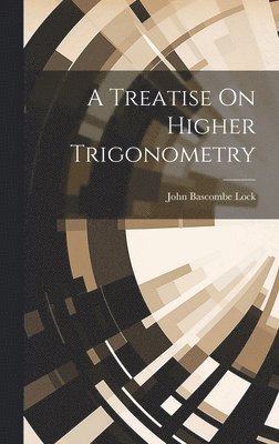 A Treatise On Higher Trigonometry 1