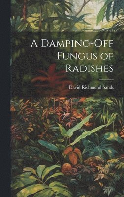 A Damping-Off Fungus of Radishes 1