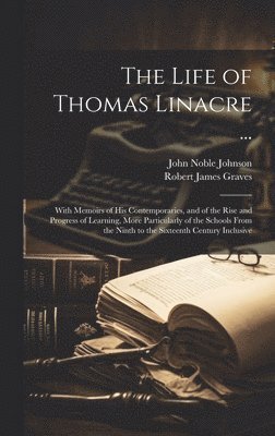 The Life of Thomas Linacre ... 1