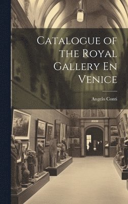 Angelo Conti - Catalogue of the Royal Gallery En Venice, Inbunden