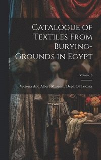bokomslag Catalogue of Textiles From Burying-Grounds in Egypt; Volume 3