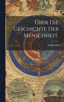 Isaak Iselin - Über die Geschichte der Menschheit., Inbunden