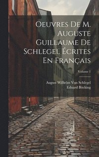 bokomslag Oeuvres De M. Auguste Guillaume De Schlegel crites En Franais; Volume 1