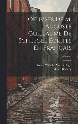 Oeuvres De M. Auguste Guillaume De Schlegel crites En Franais; Volume 1 1