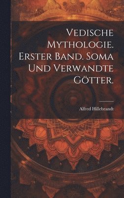 bokomslag Vedische Mythologie. Erster Band. Soma und verwandte Gtter.