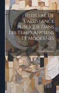 bokomslag Histoire De L'assistance Publique Dans Les Temps Anciens Et Modernes