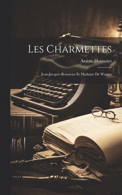 Arsène Houssaye - Les Charmettes, Inbunden