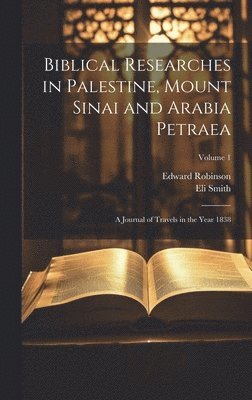 Edward Robinson, Eli Smith - Biblical Researches in Palestine, Mount Sinai and Arabia Petraea, Inbunden