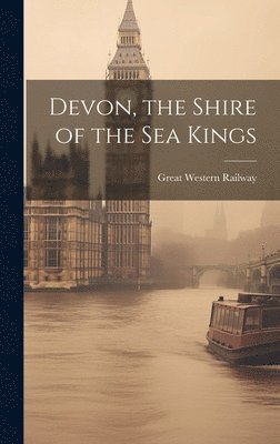 bokomslag Devon, the Shire of the Sea Kings