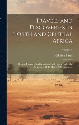 Heinrich Barth - Travels and Discoveries in North and Central Africa, Inbunden