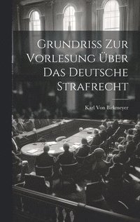 bokomslag Grundriss Zur Vorlesung ber Das Deutsche Strafrecht