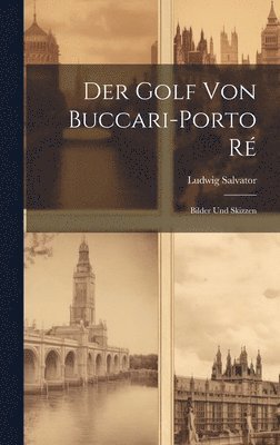 Ludwig Salvator - Golf von Buccari-Porto Ré, Inbunden