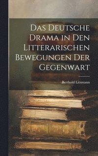 bokomslag Das Deutsche Drama in Den Litterarischen Bewegungen Der Gegenwart