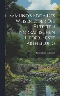 bokomslag Sämund's Edda des Weisen Oder die Ältesten Norränischen Lieder, erste Abtheilung