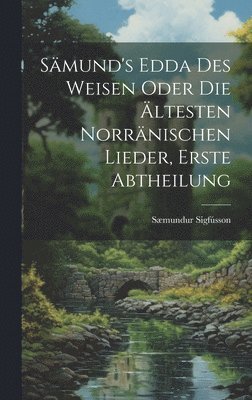 bokomslag Smund's Edda des Weisen Oder die ltesten Norrnischen Lieder, erste Abtheilung