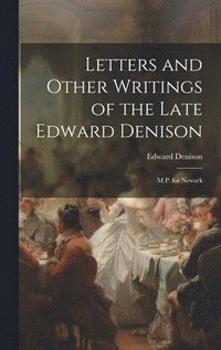 bokomslag Letters and Other Writings of the Late Edward Denison