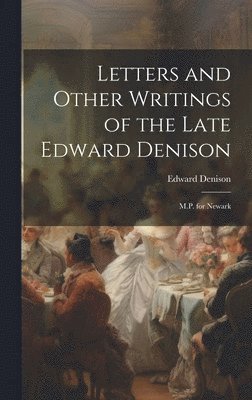 Letters and Other Writings of the Late Edward Denison 1