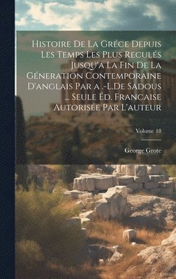 bokomslag Histoire De La Grce Depuis Les Temps Les Plus Reculs Jusqu'a La Fin De La Gneration Contemporaine D'anglais Par a .-L.De Sadous ... Seule d. Francaise Autorise Par L'auteur; Volume 18