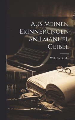 bokomslag Aus Meinen Erinnerungen an Emanuel Geibel