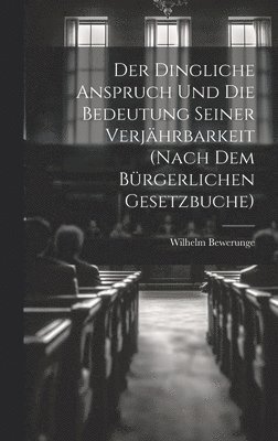 bokomslag Der Dingliche Anspruch Und Die Bedeutung Seiner Verjhrbarkeit (Nach Dem Brgerlichen Gesetzbuche)