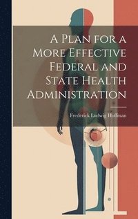 bokomslag A Plan for a More Effective Federal and State Health Administration