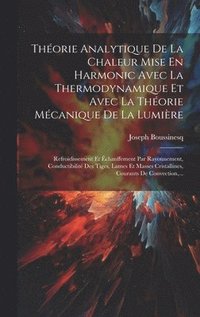 bokomslag Thorie Analytique De La Chaleur Mise En Harmonic Avec La Thermodynamique Et Avec La Thorie Mcanique De La Lumire