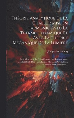 Théorie Analytique De La Chaleur Mise En Harmonic Avec La Thermodynamique Et Avec La Théorie Mécanique De La Lumière