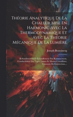 Thorie Analytique De La Chaleur Mise En Harmonic Avec La Thermodynamique Et Avec La Thorie Mcanique De La Lumire 1