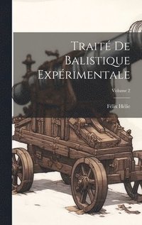 bokomslag Traité De Balistique Expérimentale; Volume 2
