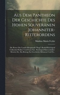 bokomslag Aus Dem Pantheon Der Geschichte Des Hohen Souvernen Johanniter-Ritterordens