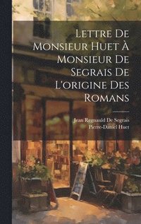 bokomslag Lettre De Monsieur Huet  Monsieur De Segrais De L'origine Des Romans