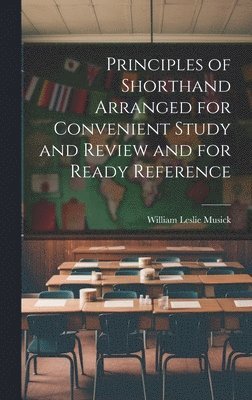 Principles of Shorthand Arranged for Convenient Study and Review and for Ready Reference 1
