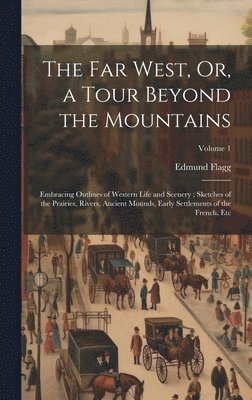 Edmund Flagg - Far West, Or, a Tour Beyond the Mountains, Inbunden